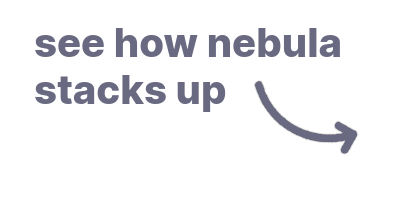 See how Nebula stacks up!